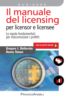 Il manuale del licensing per licensor e licensee. Le regole fondamentali per massimizzare i profitti