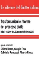 Trasformazioni e riforme del processo civile 2015 dalla l.69 del 2009 fino al d.d.l. delega 10 febbraio 2015
