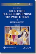 Gli accordi sulla giurisdizione tra parti e terzi - Volume II: Profili soggettivi 2017