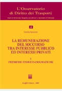  La remunerazione del soccorso tra interesse pubblico ed interessi privati. Volume I - Premesse storico-dogmatiche. 