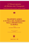  Trasporto aereo e tutela del passeggero nella prospettiva europea. Atti del convegno Sassari, 15-16 aprile 2005. A cura di Laura Masala e Elisabetta G. Rosafio. 