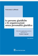 Le persone giuridiche e le organizzazioni senza personalita' giuridica. Manuale e applicazioni pratiche dalle lezioni di Guido Capozzi.