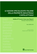 SEZIONI SPECIALIZZATE ITALIANE DELLA PROPRIETA' INDUSTRIALE E INTELLETTUALE 2009 - 2010 PUBBLICATO 2013 Italian IP Courts Case Law Report.