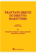  Trattato breve di diritto marittimo Volume IV. Navigazione da diporto e viaggio organizzato. Disposizioni processuali. 