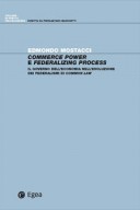 COMMERCE POWER E FEDERALIZING PROCESS IL GOVERNO DELL'ECONOMIA NELL'EVOLUZIONE DEI FEDERALISMI DI COMMON LAW