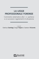 La legge professionale forense. Commento sistematico alla l. n. 247/2012 e ai successivi regolamenti di attuazione
