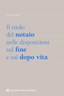 Il ruolo del notaio nelle disposizioni sul fine e sul dopo vita