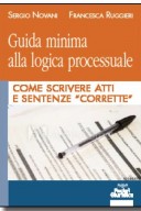 Guida minima alla logica processuale. Come scrivere atti e sentenze corrette