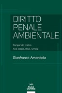 Diritto penale ambientale  Compendio pratico Aria, acqua, rifiuti, rumore 