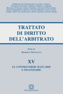 Le controversie bancarie e finanziarie - Trattato di Diritto dell’arbitrato - Vol. XV