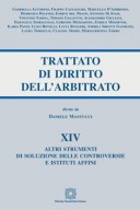 Altri strumenti di soluzione delle controversie e istituti affini - Trattato di Diritto dell’arbitrato - Vol. XIV