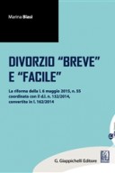 +Il divorzio breve e facile la riforma della l. 6 maggio 2015, n.55 coordinata con il d.l. n. 132/2014, convertito in l. n.162/2014