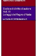 Codice di diritto di autore - Vol. III: Le leggi del Regno d'Italia