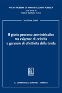 IL GIUSTO PROCESSO AMMINISTRATIVO TRA ESIGENZE DI CELERITÀ E GARANZIE DI EFFETTIVITÀ