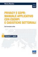 Privacy e GDPR: Manuale applicativo con esempi e casistiche settoriali